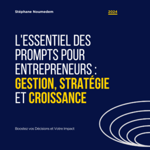 Intelligence Artificielle, L'Essentiel des Prompts pour Entrepreneurs : Gestion, Stratégie et Croissance